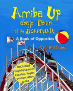 Arriba Up, Abajo Down at the Boardwalk: A Book of Opposites in English & Spanish