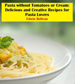 Pasta without Tomatoes or Cream