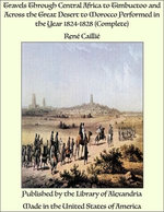 Travels Through Central Africa to Timbuctoo and Across the Great Desert to Morocco Performed in the Year 1824-1828 (Complete)