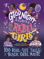 Good Night Stories for Rebel Girls: 100 Real-Life Tales of Black Girl Magic Good Night Stories for Rebel Girls: 100 Real-Life Tales of Black Girl Magic