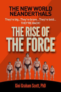 The New World Neanderthals: The Rise of the Force The New World Neanderthals: The Rise of the Force