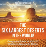 The Six Largest Deserts in the World! Geography Books for Kids 5-7 | Children's Geography Books