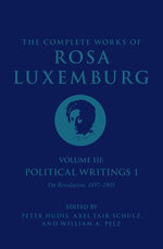 The Complete Works of Rosa Luxemburg Volume III