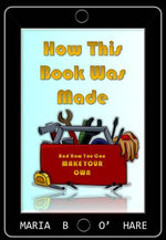 How This Book Was Made & How You Can Make Your Own