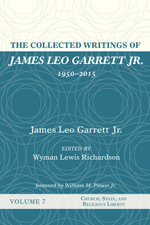 The Collected Writings of James Leo Garrett Jr. , 1950-2015: Volume Seven