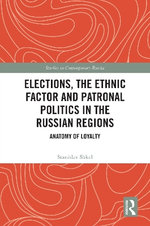 Elections, the Ethnic Factor and Patronal Politics in the Russian Regions