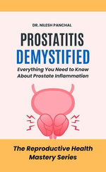 Prostatitis Demystified: Everything You Need to Know About Prostate Inflammation