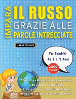 IMPARA IL RUSSO GRAZIE ALLE PAROLE INTRECCIATE - Per Bambini Da 8 a 10 Anni - Scopri Come Migliorare Il Tuo Vocabolario Con 2000 Crucipuzzle e Pratica a Casa - 100 Griglie Di Gioco - Materiale Didattico e Libretto Di Attivita