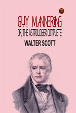 Guy Mannering; or, The Astrologer Complete
