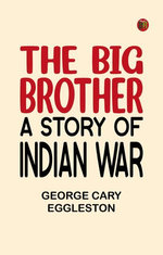 The Big Brother: A Story of Indian War