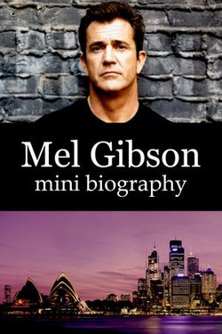 Mel Gibson Mini Biography