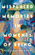 Misplaced Memories in Moments of Being