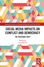 Social Media Impacts on Conflict and Democracy Social Media Impacts on Conflict and Democracy