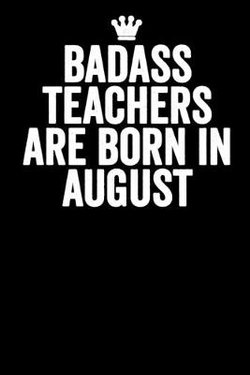 Badass Teachers Are Born In August