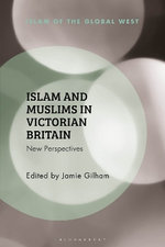 Islam and Muslims in Victorian Britain Islam and Muslims in Victorian Britain