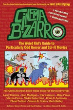 Cinema Bizarro - The Weird Kid's Guide to Particularly Odd Horror and Sci-Fi Movies Cinema Bizarro - The Weird Kid's Guide to Particularly Odd Horror and Sci-Fi Movies