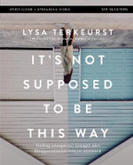 It's Not Supposed to Be This Way Bible Study Guide plus Streaming Video