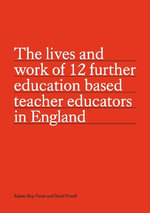 The lives and work of 12 further education based teacher educators in England