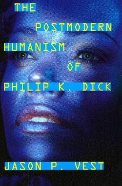 The Postmodern Humanism of Philip K. Dick