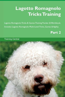 Lagotto Romagnolo Tricks Training Lagotto Romagnolo Tricks & Games Training Tracker & Workbook. Includes Lagotto Romagnolo Tricks Training Lagotto Romagnolo Tricks & Games Training Tracker & Workbook. Includes