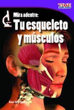 Mira adentro: Tu esqueleto y tus musculos