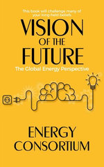 Vision of the Future: The Global Energy Perspective Vision of the Future: The Global Energy Perspective