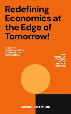 Redefining Economics at the Edge of Tomorrow! Redefining Economics at the Edge of Tomorrow!