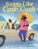 Soggy Like Cush Cush (A Picture Book Celebration of Creole Culture for Kids) Soggy Like Cush Cush (A Picture Book Celebration of Creole Culture for Kids)