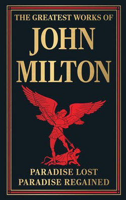 The Greatest Works of John Milton (Paradise Lost and Paradise Regained) The Greatest Works of John Milton (Paradise Lost and Paradise Regained)