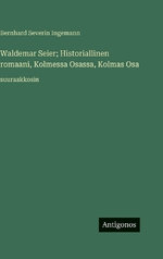 Waldemar Seier; Historiallinen romaani, Kolmessa Osassa, Kolmas Osa