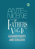 Ante-Nicene Fathers, Vol. II