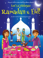 Let's Celebrate Ramadan & Eid! (Muslim Festival of Fasting & Sweets) (Maya & Neel's India Adventure Series, Book 4)