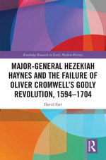 Major-General Hezekiah Haynes and the Failure of Oliver Cromwell’s Godly Revolution, 1594–1704
