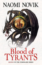Blood of Tyrants (The Temeraire Series, Book 8) Blood of Tyrants (The Temeraire Series, Book 8)