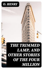 The Trimmed Lamp, and other Stories of the Four Million