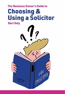 The Business Owner's Guide to Choosing & Using a Solicitor The Business Owner's Guide to Choosing & Using a Solicitor