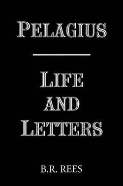 Pelagius: Life and Letters