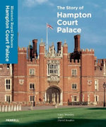 The Story of Hampton Court Palace The Story of Hampton Court Palace