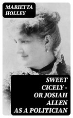 Sweet Cicely — or Josiah Allen as a Politician