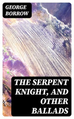 The Serpent Knight, and Other Ballads