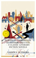 European Crossroads of Passion and Fate – 3 Classic Literary Fiction Novels