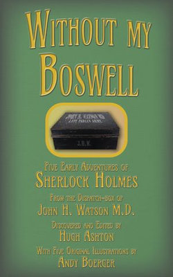 Without My Boswell: Five Early Cases of Sherlock Holmes