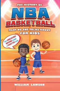 History of NBA Basketball That Nobody Talks About for Kids With Unbelievable Inspiring Stories & Forgotten Stats History of NBA Basketball That Nobody Talks About for Kids With Unbelievable Inspiring Stories & Forgotten Stats