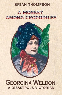 A Monkey Among Crocodiles: The Life, Loves and Lawsuits of Mrs Georgina Weldon – a disastrous Victorian [Text only]