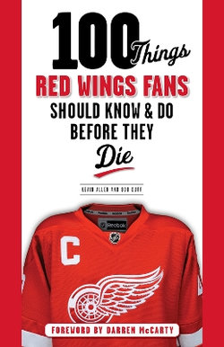 100 Things Red Wings Fans Should Know and Do Before They Die