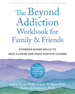 The Beyond Addiction Workbook for Family and Friends