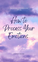 How to Process Your Emotions