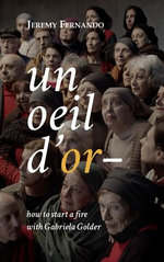 un oeil d'or — how to start a fire with Gabriela Golder