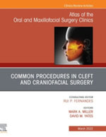 Cleft and Craniofacial Surgery, An Issue of Atlas of the Oral & Maxillofacial Surgery Clinics, E-Book Cleft and Craniofacial Surgery, An Issue of Atlas of the Oral & Maxillofacial Surgery Clinics, E-Book