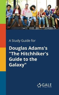 A Study Guide for Douglas Adams's "The Hitchhiker's Guide to the Galaxy"